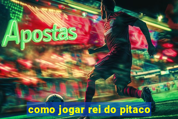 como jogar rei do pitaco